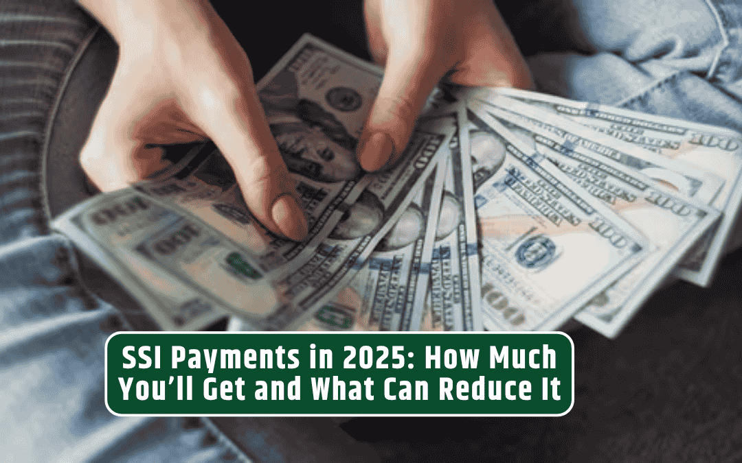 SSI Payments in 2025: How Much You’ll Get and What Can Reduce It