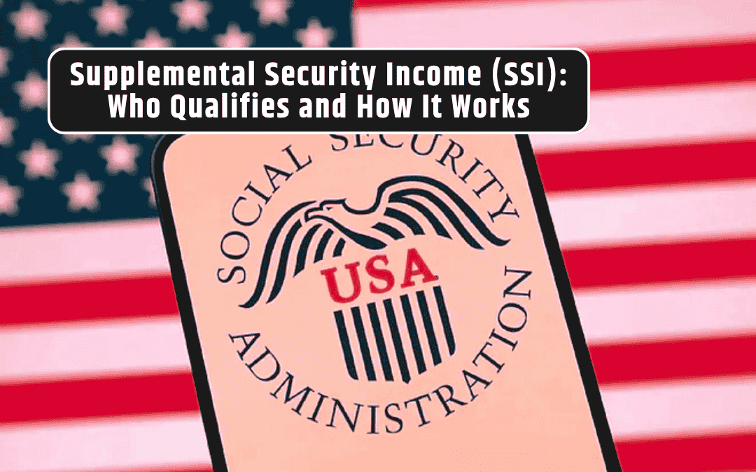 Supplemental Security Income (SSI): Who Qualifies and How It Works