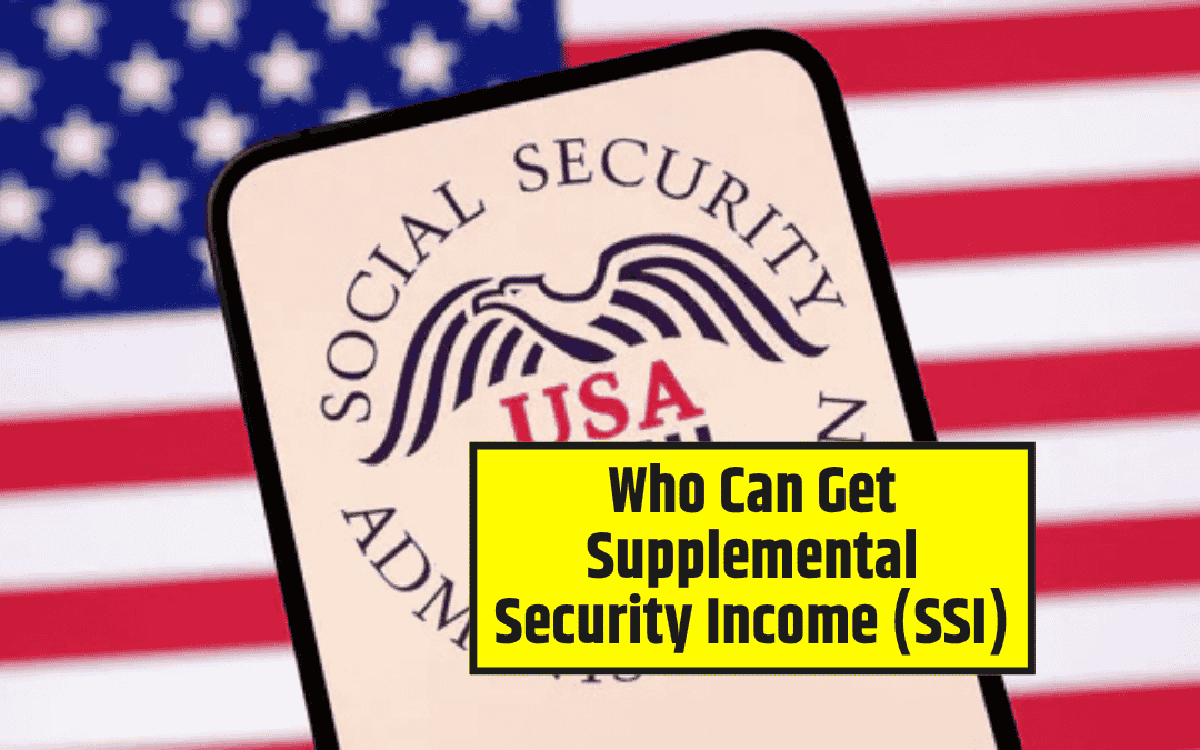 Who Can Get Supplemental Security Income (SSI)